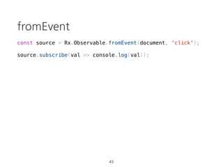 Promise: not cancelable
const p = new Promise(resolve => {
var val = 0;
setInterval(() => {
console.log(`val: ${val}`)
resolve(++val);
}, 1000);
console.log('started');
});
p.then(val => console.log(`result: ${val}`));
28
> "started"
> "val: 0"
> "result: 0” // promise result
> "val: 1"
> "val: 2"
> "val: 3" // ??????????
 