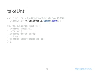 fromEvent
const source = Rx.Observable.fromEvent(document, ‘click');
source.subscribe(val => console.log(val));
43
 
