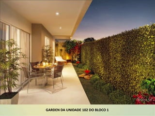 GARDEN DA UNIDADE 102 DO BLOCO 1
 