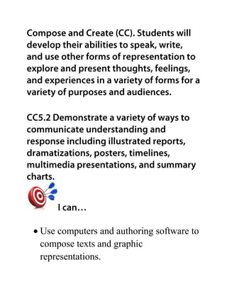 Use computers and authoring software to
compose texts and graphic
representations.
 