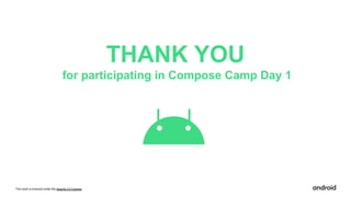 This work is licensed under the Apache 2.0 License
THANK YOU
for participating in Compose Camp Day 1
 