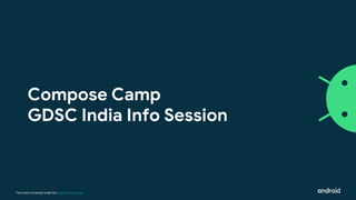 This work is licensed under the Apache 2.0 License
Compose Camp
GDSC India Info Session
 