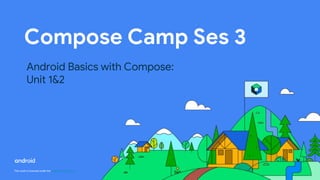 This work is licensed under the Apache 2.0 License
Compose Camp Ses 3
Android Basics with Compose:
Unit 1&2
 
