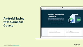 This work is licensed under the Apache 2.0 License
Android Basics
with Compose
Course
 