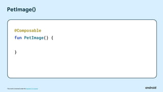 This work is licensed under the Apache 2.0 License
PetImage()
@Composable
fun PetImage() {
}
 