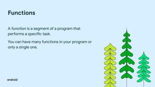 Functions
A function is a segment of a program that
performs a specific task.
You can have many functions in your program or
only a single one.
 