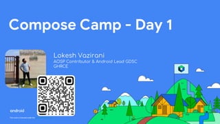 This work is licensed under the Apache 2.0 License
Compose Camp - Day 1
Lokesh Vazirani
AOSP Contributor & Android Lead GDSC
GHRCE
 