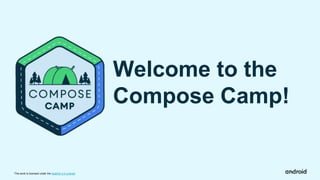 This work is licensed under the Apache 2.0 License
Welcome to the
Compose Camp!
 