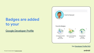This work is licensed under the Apache 2.0 License
Carrie Sawyer
See Developer Profile FAQ
Badges are added
to your
Google Developer Profile
 