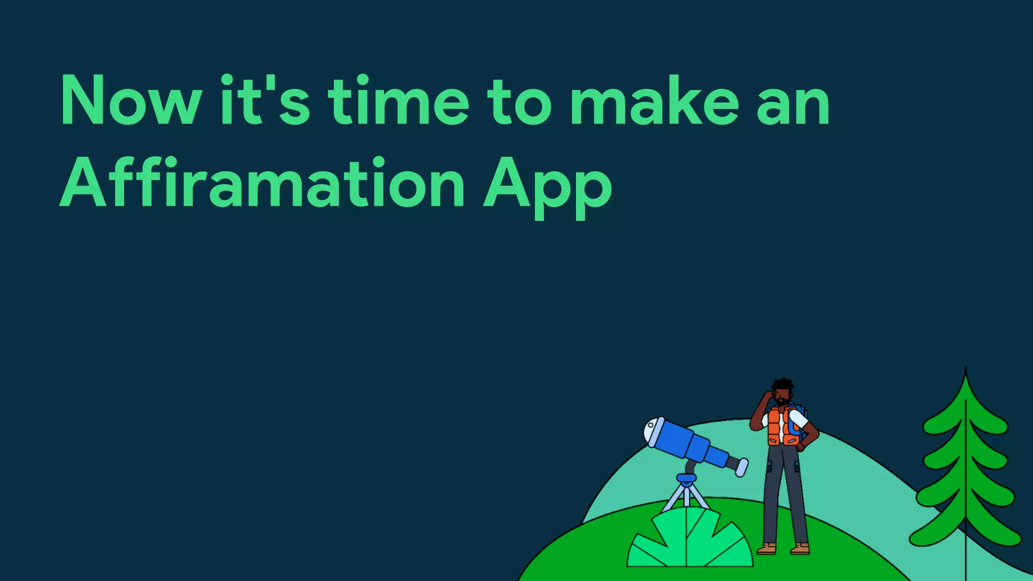 Now it's time to make an
Affiramation App
 