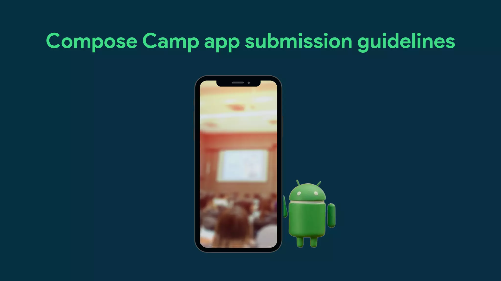 Compose
Compose
Camp
Camp
Session 4
Friday, October 7th
Audi 5, Raman Block
Compose Camp app submission guidelines
 