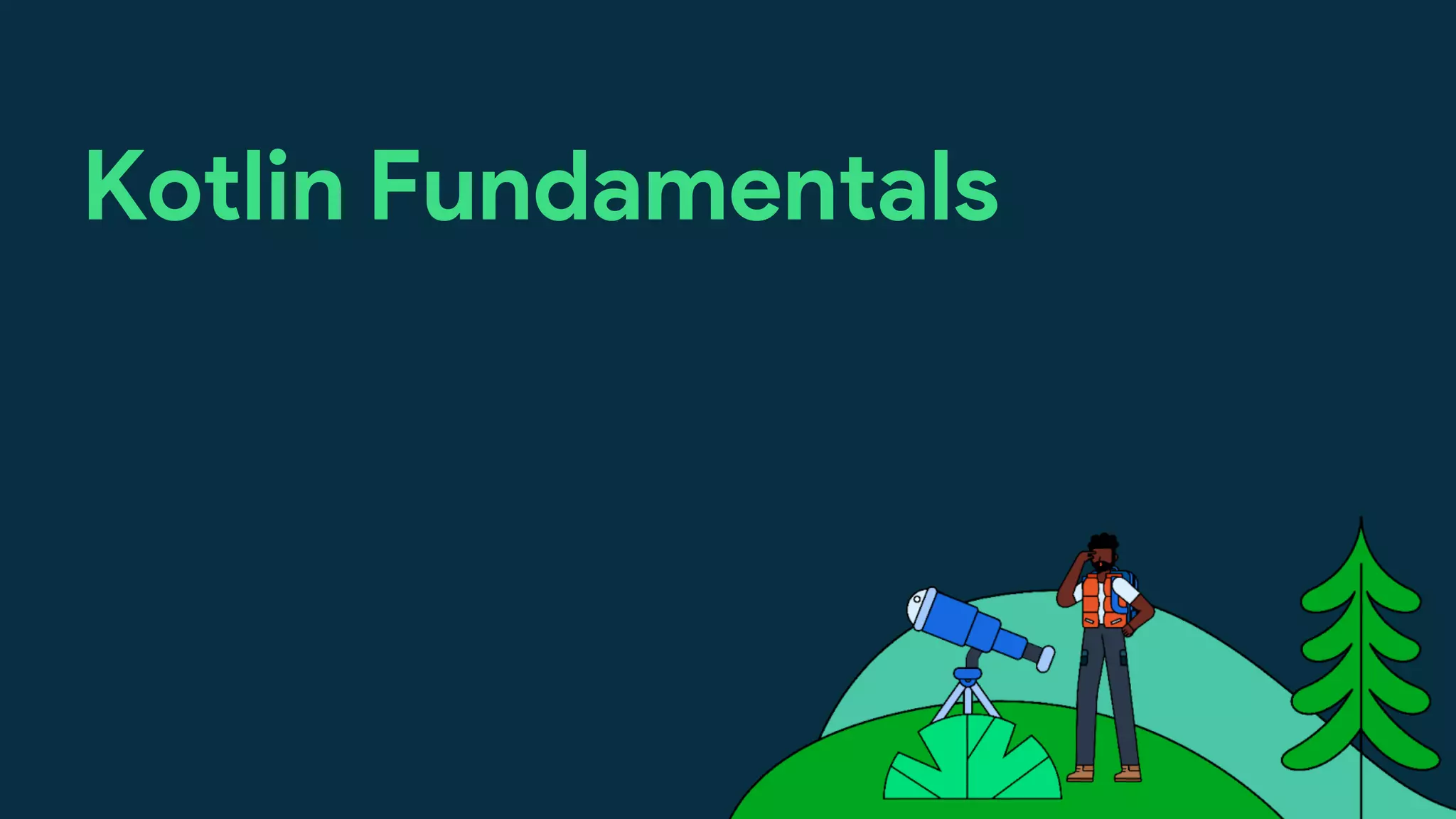Kotlin Fundamentals
 