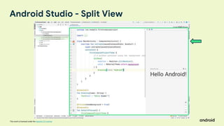This work is licensed under the Apache 2.0 License
Android Studio - Split View
 