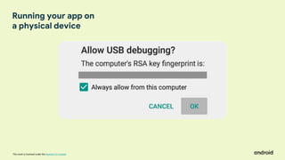 This work is licensed under the Apache 2.0 License
Running your app on
a physical device
 