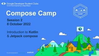 This work is licensed under the Apache 2.0 License
Compose Camp
Session 2
8 October 2022
Introduction to Kotlin
& Jetpack compose
 