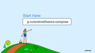 This work is licensed under the Apache 2.0 License
g.co/android/basics-compose
Start here:
 