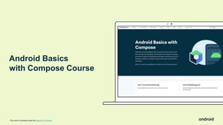 This work is licensed under the Apache 2.0 License
Android Basics
with Compose Course
 