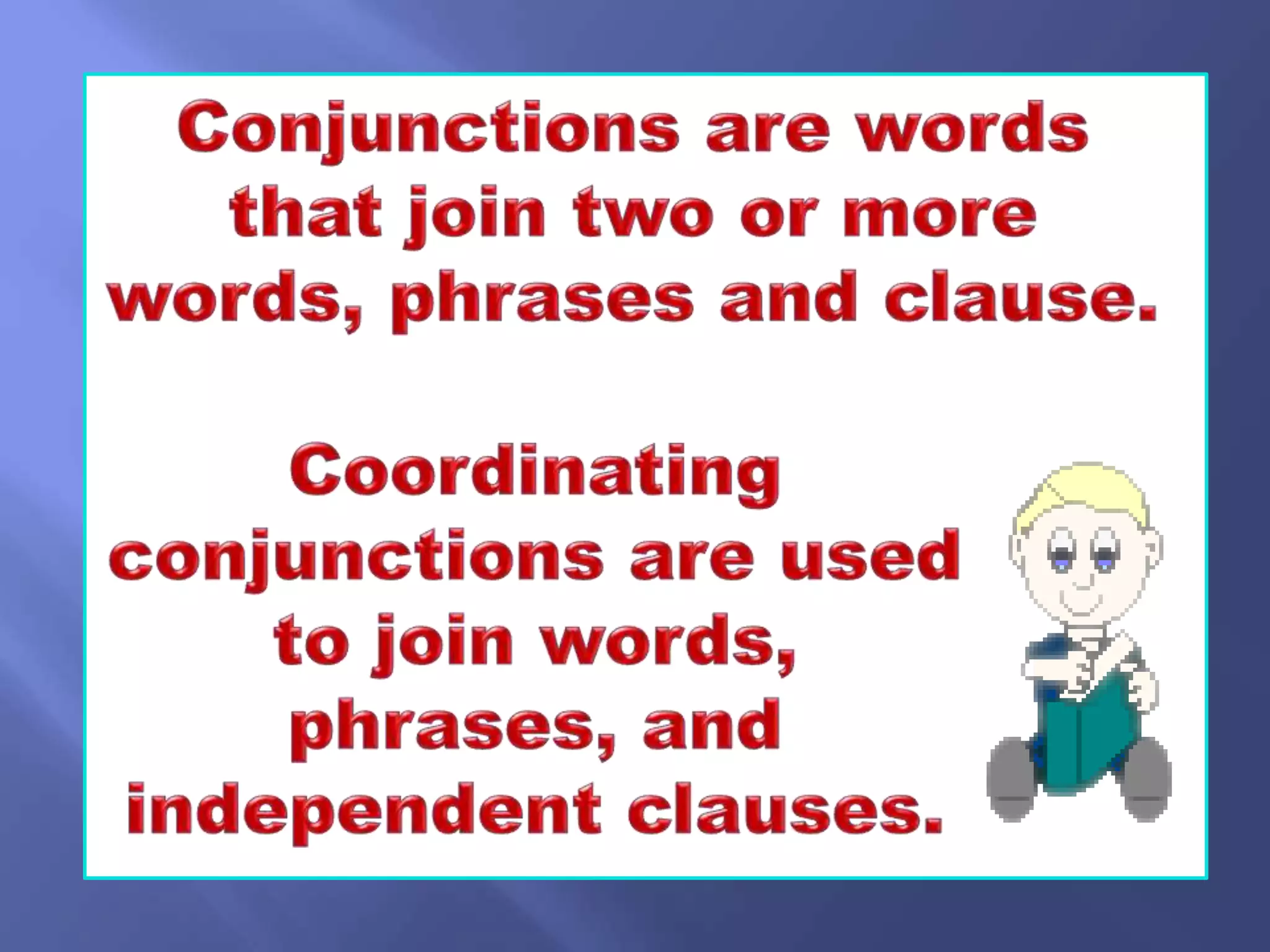 Compose clear and coherent sentences using gramatical structurescoordinating conjunctions