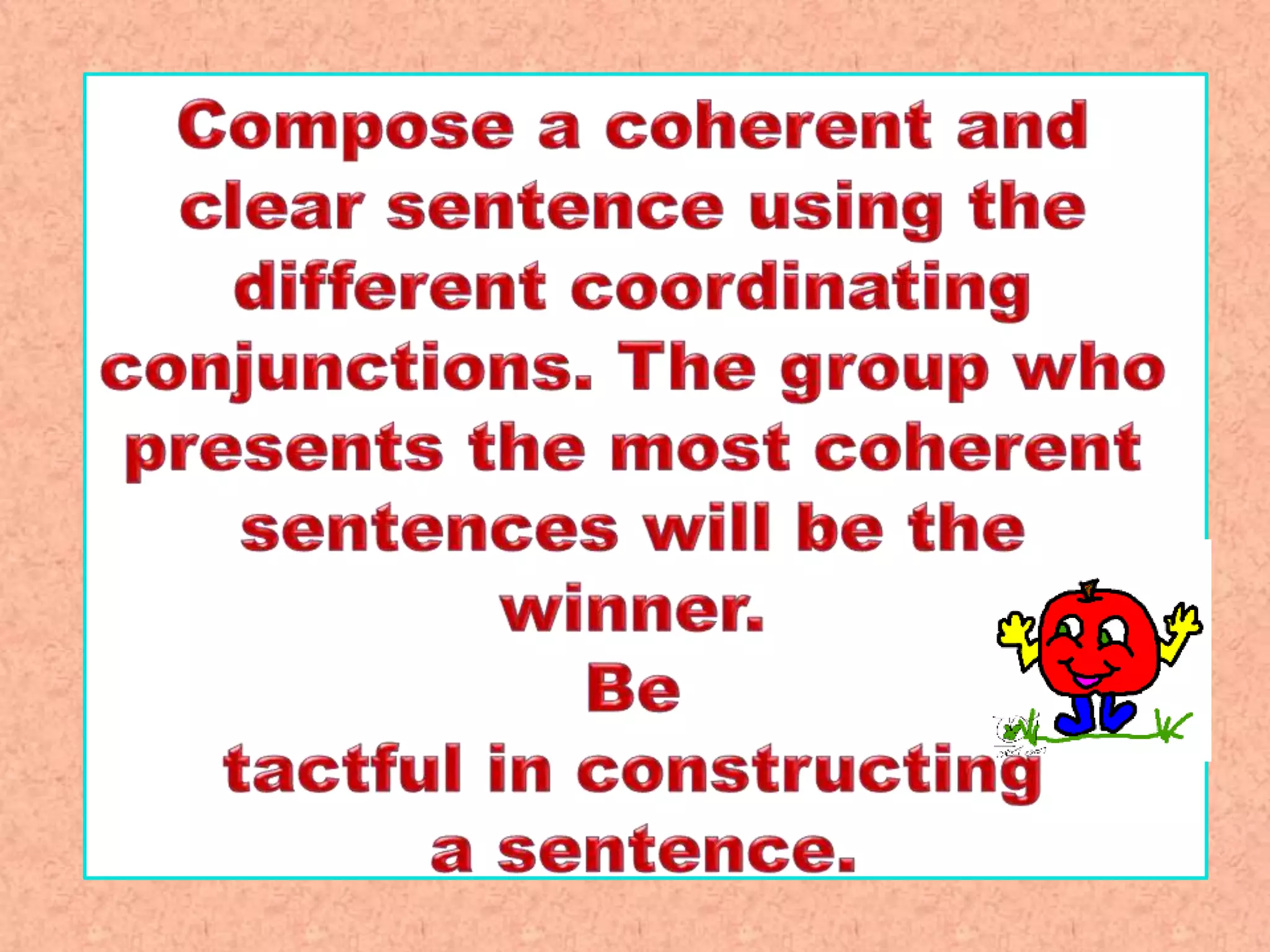 Compose clear and coherent sentences using gramatical structurescoordinating conjunctions