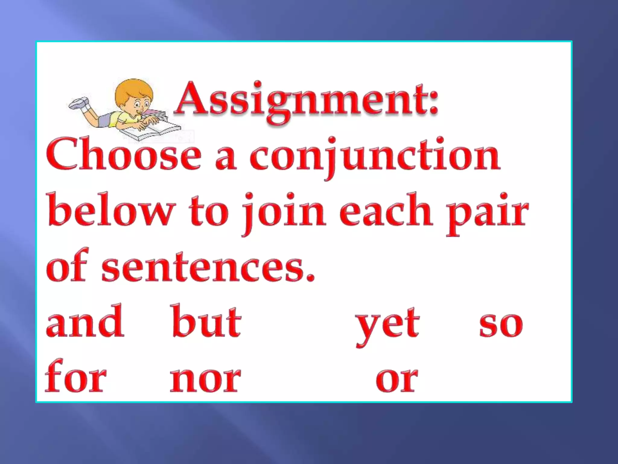 Compose clear and coherent sentences using gramatical structurescoordinating conjunctions