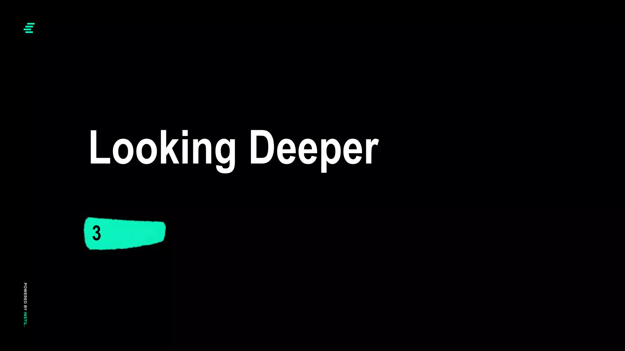 3
Looking Deeper
 