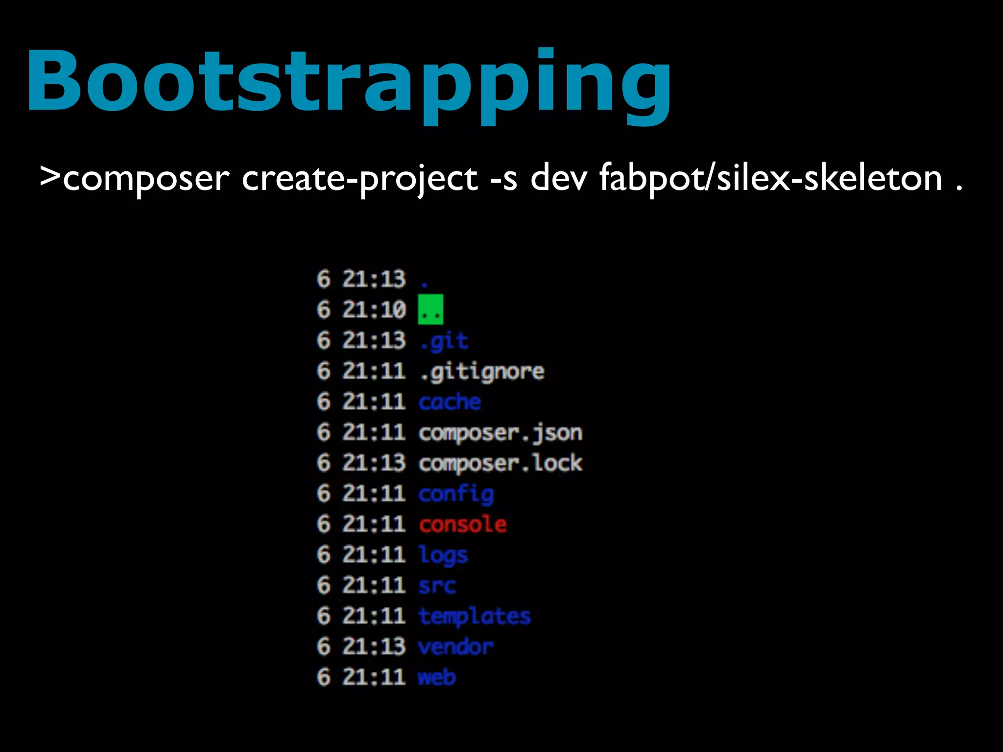 Bootstrapping
>composer create-project -s dev fabpot/silex-skeleton .
 