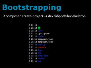 Bootstrapping
>composer create-project -s dev fabpot/silex-skeleton .
 