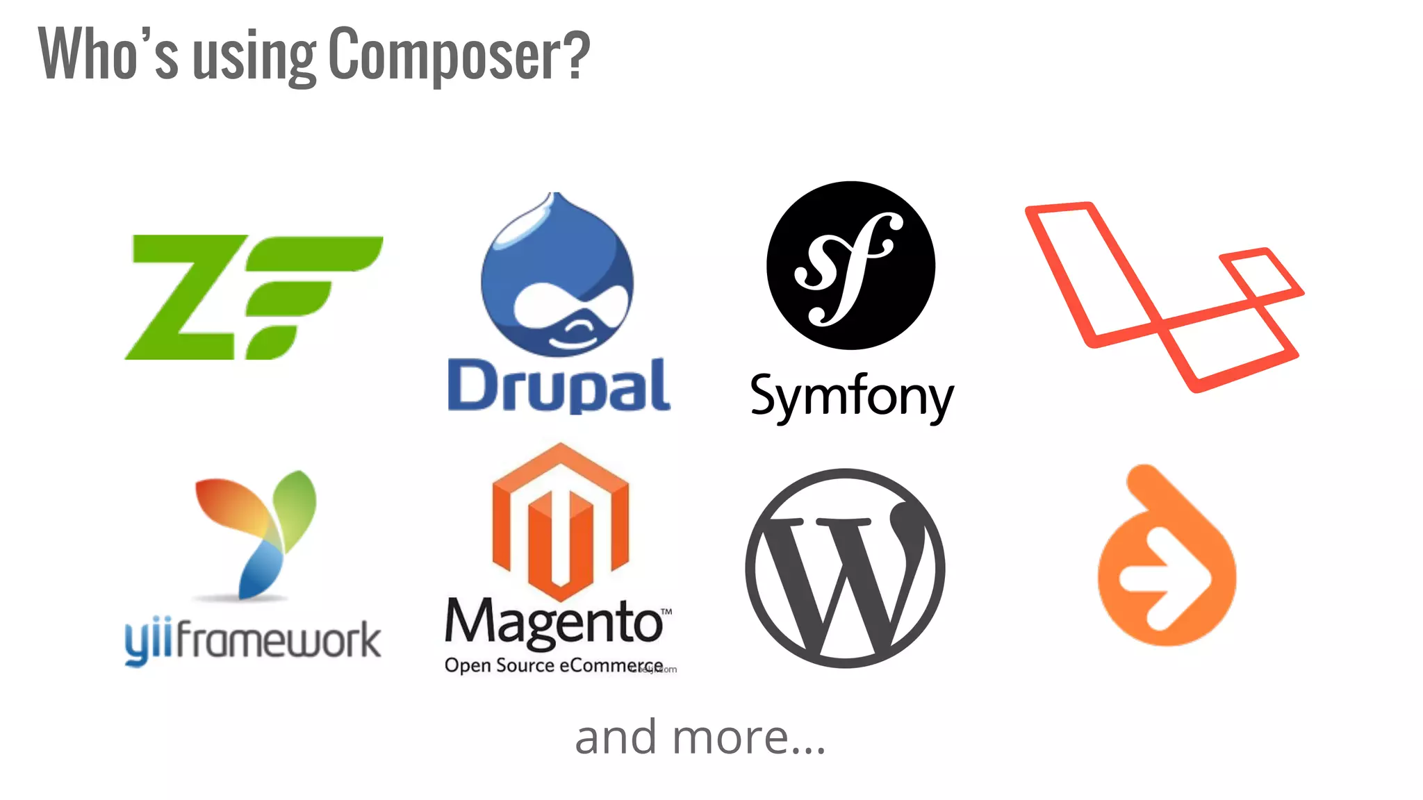 Who’s using Composer?
and more...
 