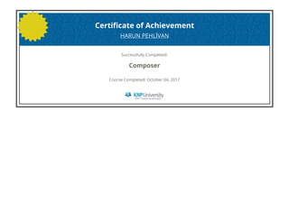 Certificate of Achievement
HARUN PEHLİVAN
Successfully Completed:
Composer
Course Completed: October 04, 2017
 