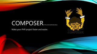 COMPOSER(HTTPS://GETCOMPOSER.ORG/)
Make your PHP project faster and easier.
 
