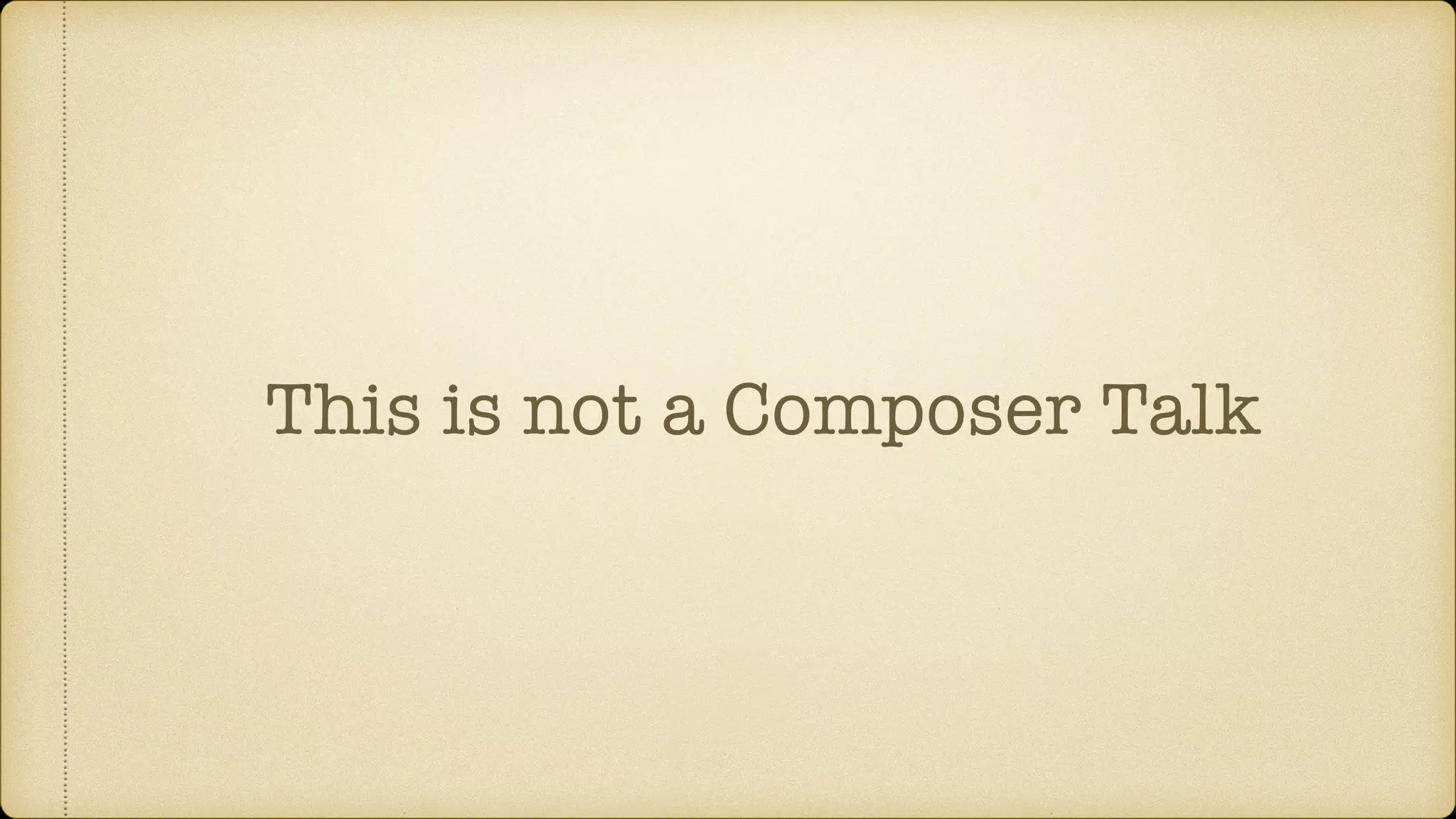 This is not a Composer Talk
 