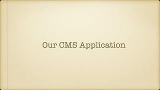 Our CMS Application
 