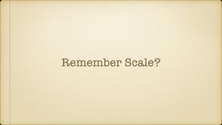 Remember Scale?
 