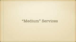 “Medium” Services
 