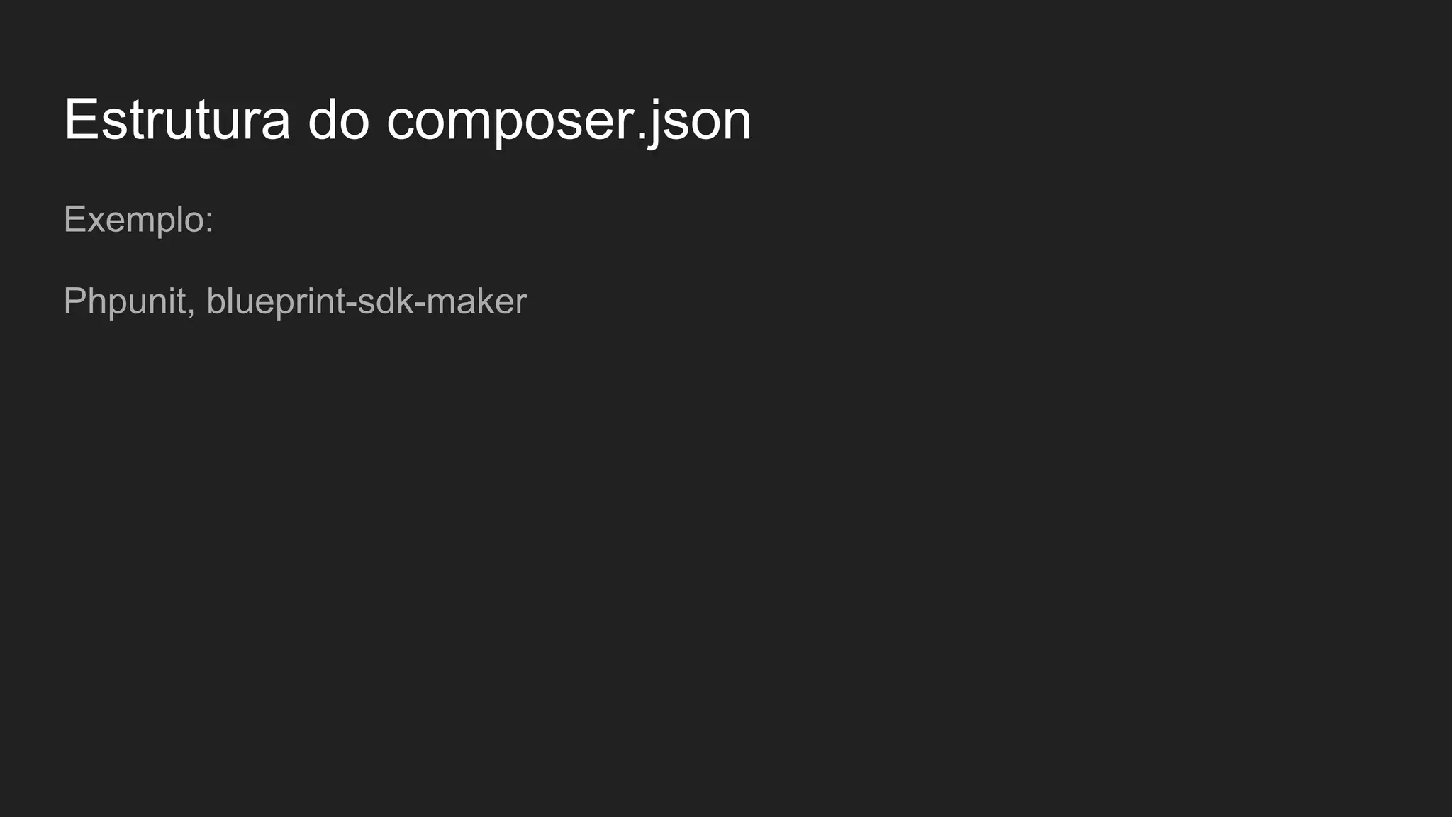 Estrutura do composer.json Exemplo: Phpunit, blueprint-sdk-maker 