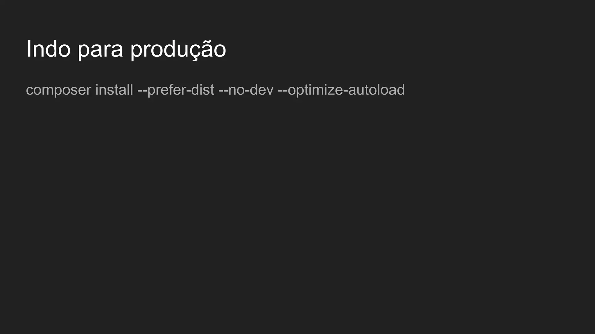 Indo para produção composer install --prefer-dist --no-dev --optimize-autoload 