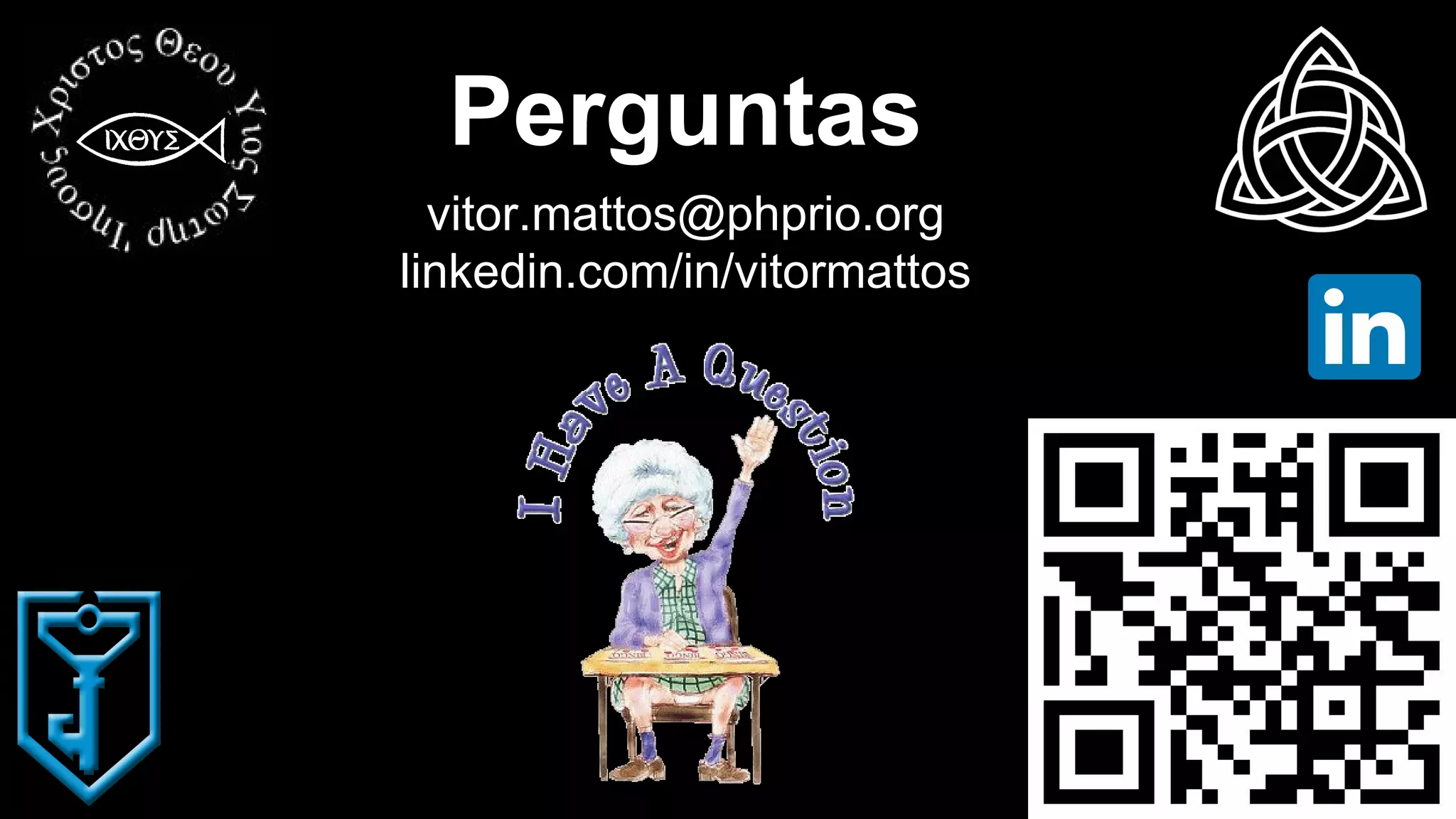 Perguntas vitor.mattos@phprio.org linkedin.com/in/vitormattos 