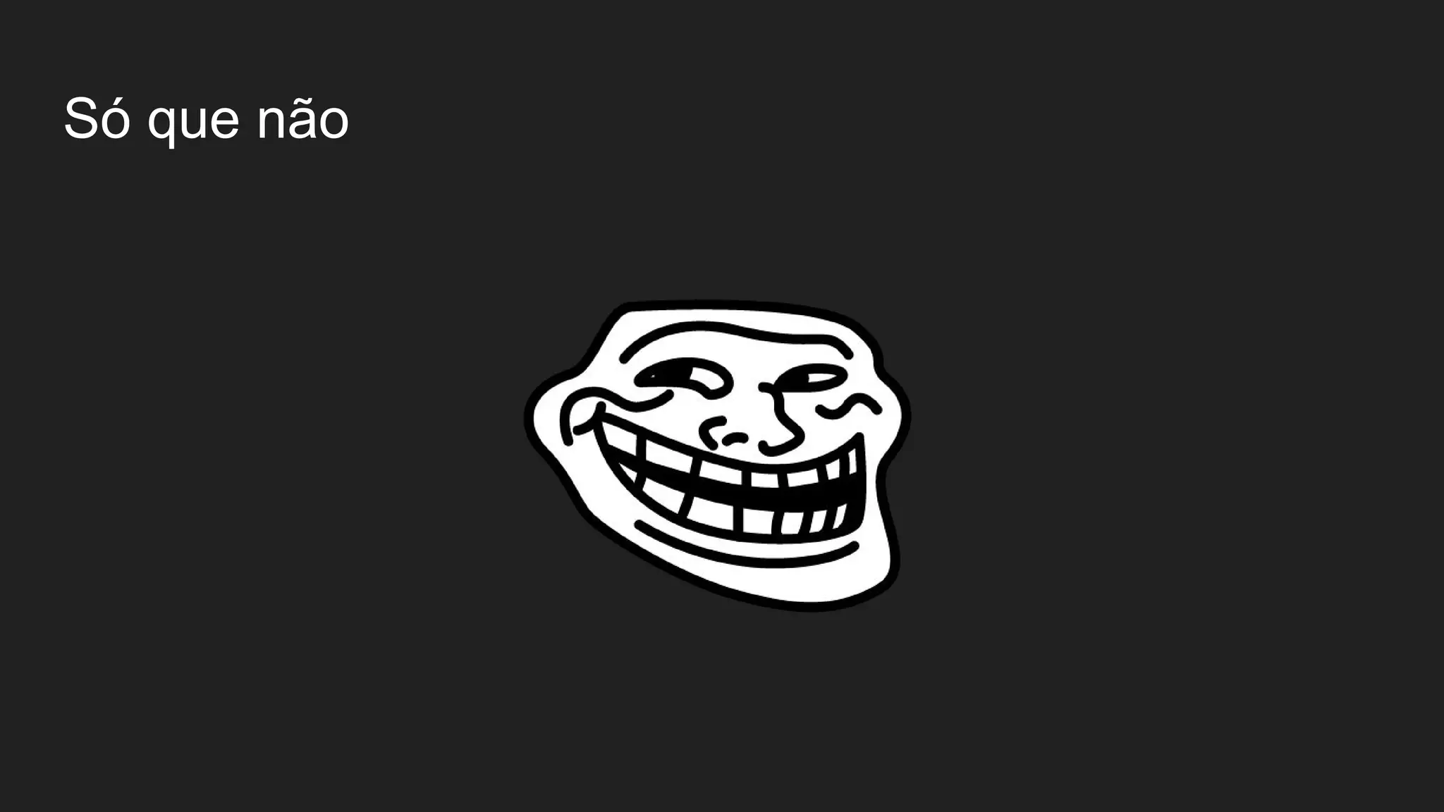 Só que não 