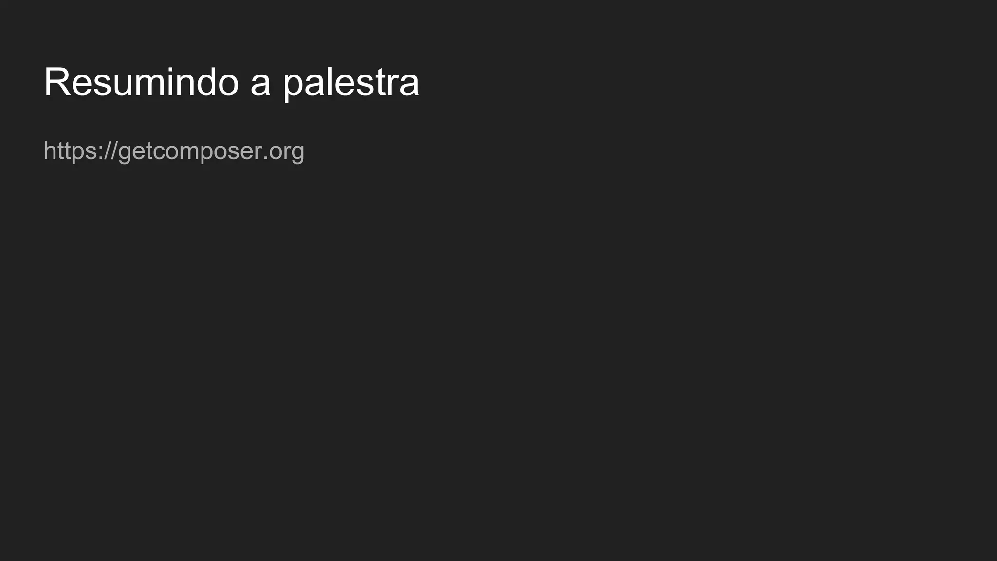 Resumindo a palestra https://getcomposer.org 