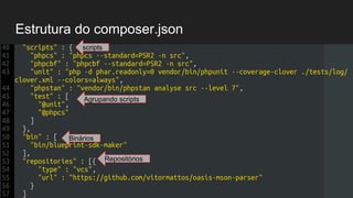 Estrutura do composer.json
"autoload" : {
"psr-4" : {
"BlueprintSdkMaker" : "src/Sdk"
}
},
"require" : {
"php" : ">=7",
"symfony/console" : "^3.2",
scripts
Repositórios
Binários
Agrupando scripts
 