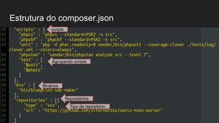 Estrutura do composer.json
"autoload" : {
"psr-4" : {
"BlueprintSdkMaker" : "src/Sdk"
}
},
"require" : {
"php" : ">=7",
"symfony/console" : "^3.2",
scripts
Repositórios
Binários
Agrupando scripts
Tipo de repositório
 