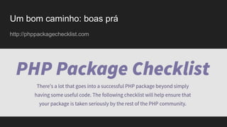 Um bom caminho: boas prá
http://phppackagechecklist.com
 