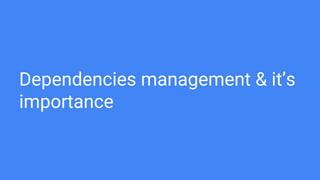 Dependencies management & it’s
importance
 