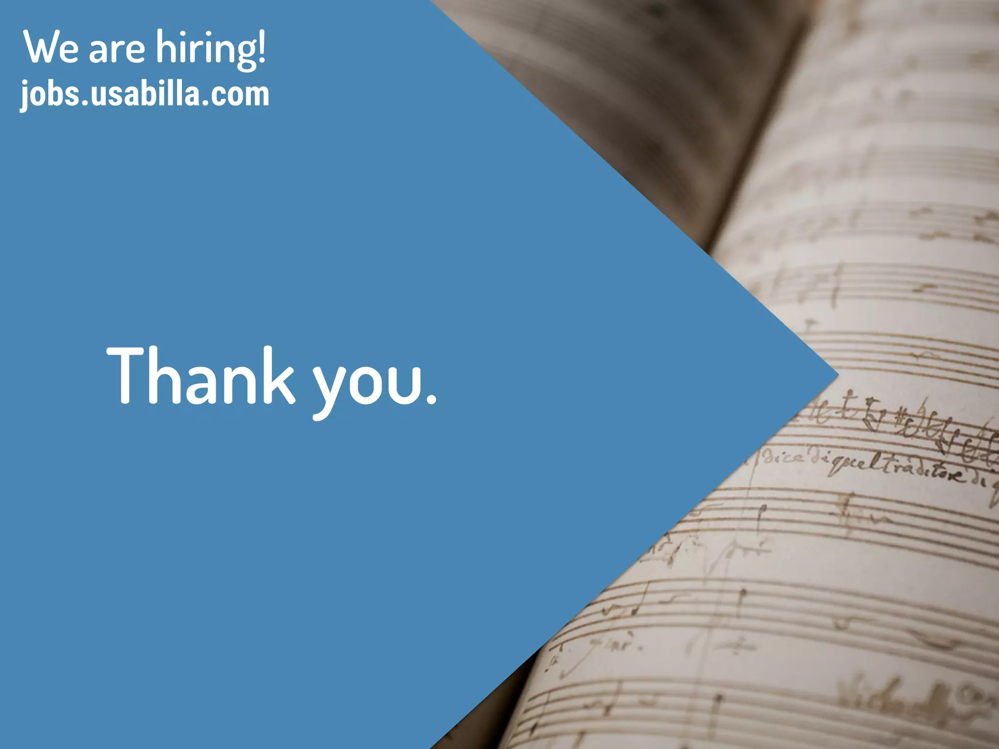 Thank you.
jobs.usabilla.com
We are hiring!
 