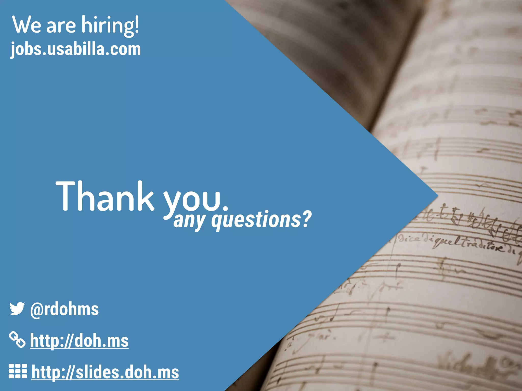 Thank you.any questions?
3 http://slides.doh.ms
4 http://doh.ms
5 @rdohms
jobs.usabilla.com
We are hiring!
 