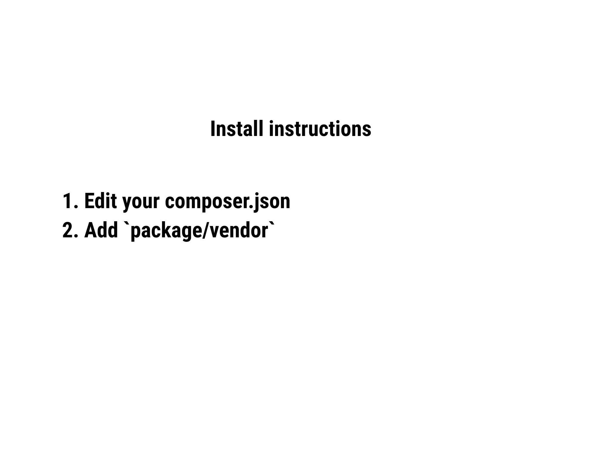 Install instructions
1. Edit your composer.json
2. Add `package/vendor`
 