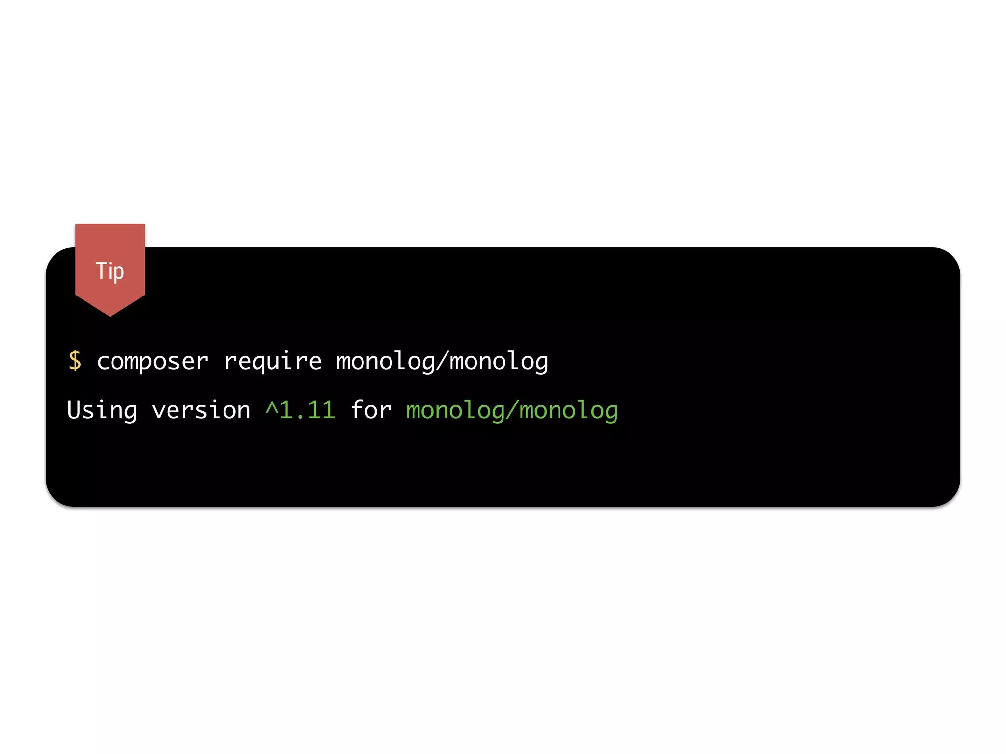 $ composer require monolog/monolog
Tip
Using version ^1.11 for monolog/monolog
 