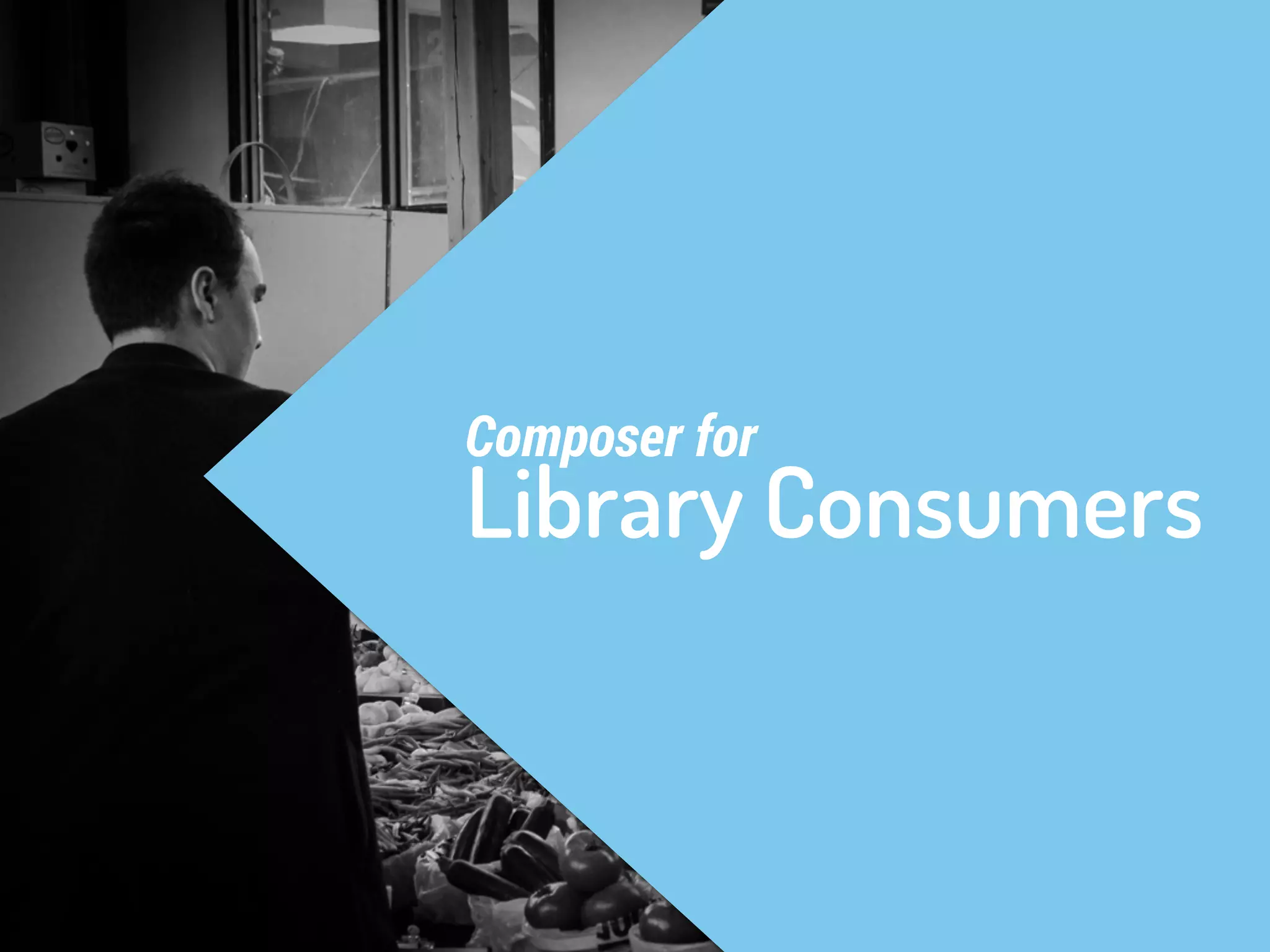 Composer for 
Library Consumers 
 