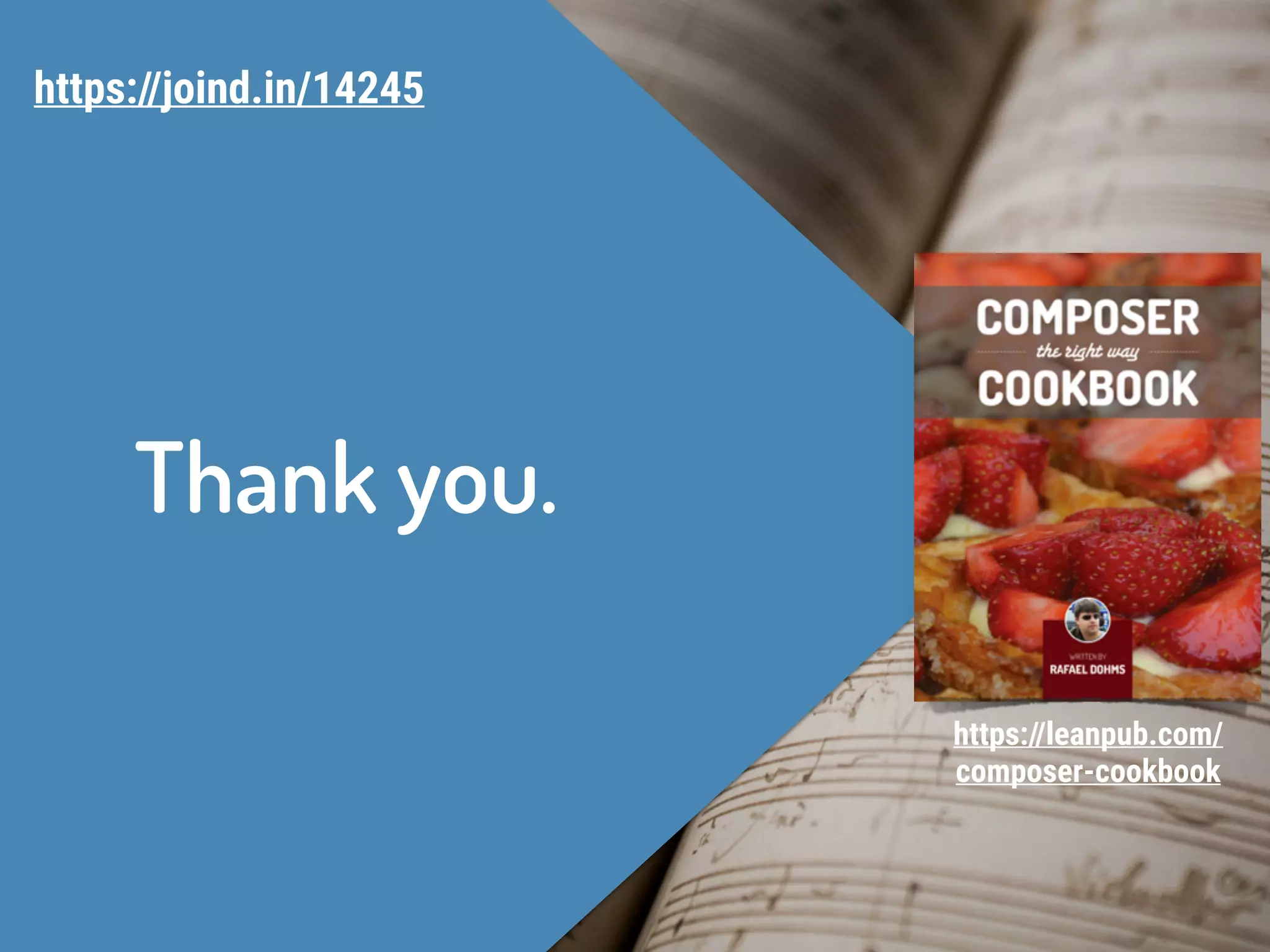 Thank you.
https://joind.in/14245
https://leanpub.com/
composer-cookbook
 