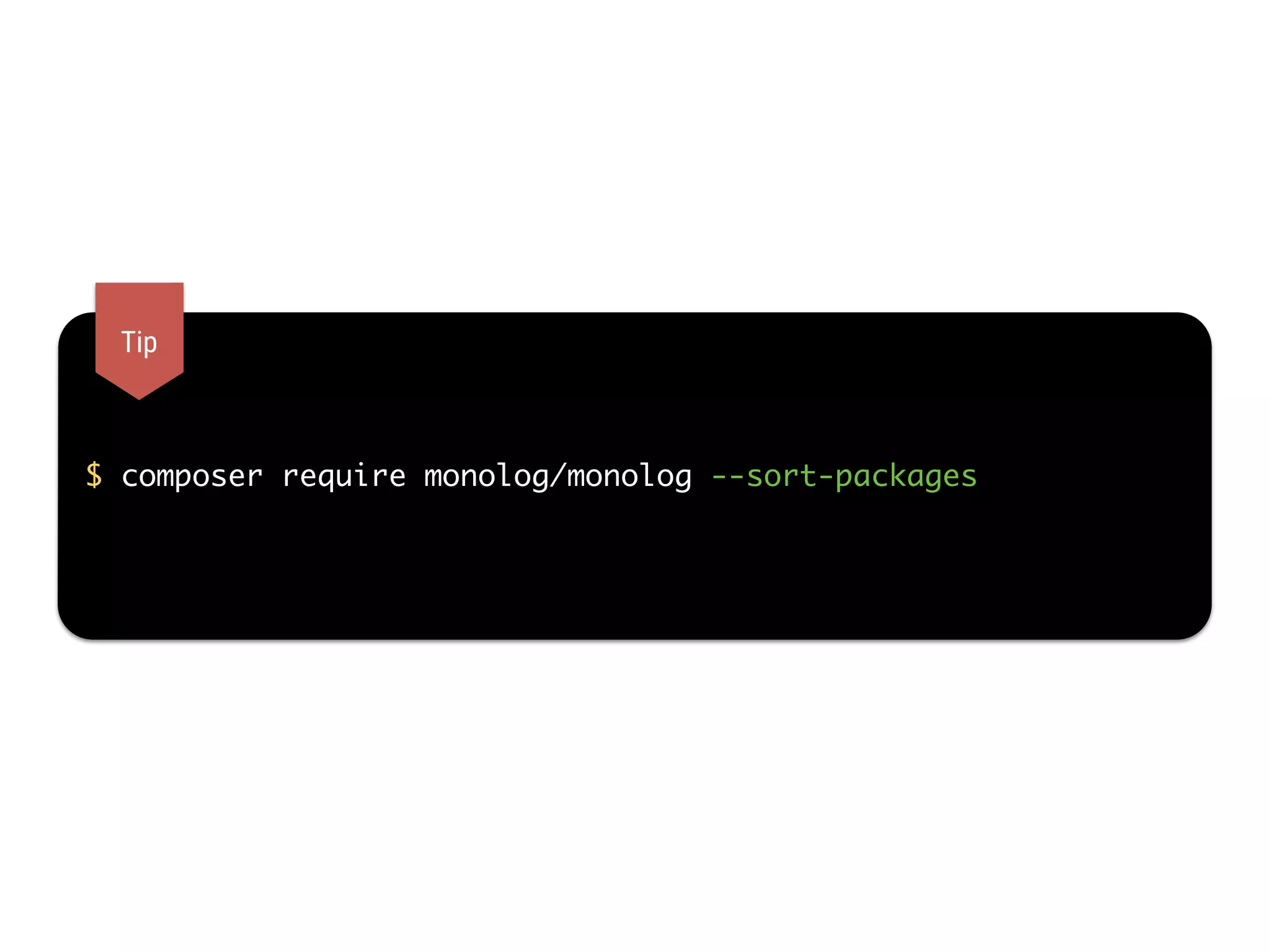 $ composer require monolog/monolog --sort-packages
Tip
 